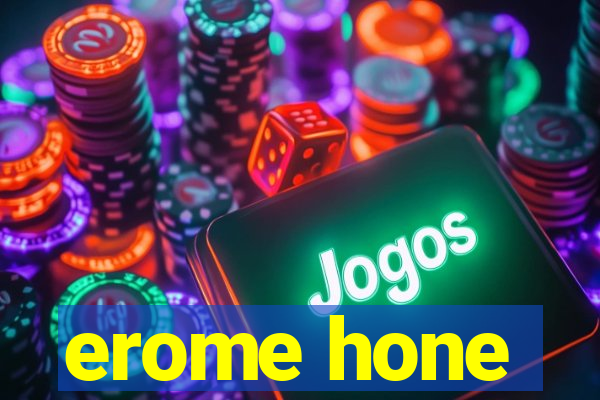 erome hone